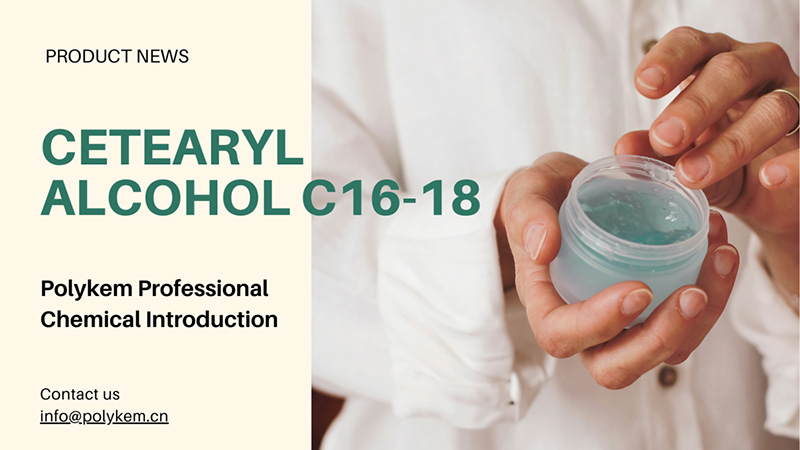 Polykem Professional Chemical Introduction: การประยุกต์และข้อดีของ Cetearyl แอลกอฮอล์ C16-18