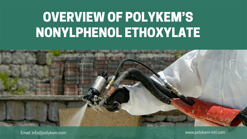 ภาพรวมของประเภทและการใช้งานของ nonylphenol ethoxylate ของ polykem